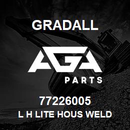 77226005 Gradall L H LITE HOUS WELD | AGA Parts