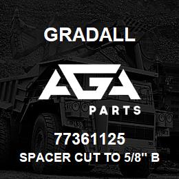 77361125 Gradall SPACER CUT TO 5/8" BURR OD | AGA Parts