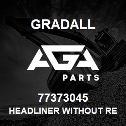 77373045 Gradall HEADLINER WITHOUT RETAINER | AGA Parts