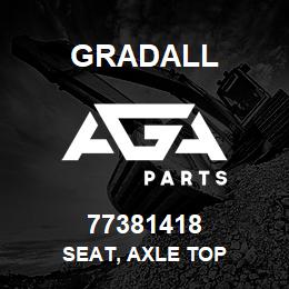 77381418 Gradall SEAT, AXLE TOP | AGA Parts