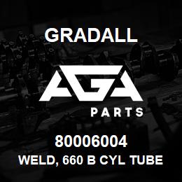 80006004 Gradall WELD, 660 B CYL TUBE | AGA Parts