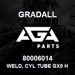 80006014 Gradall WELD, CYL TUBE GX8 HST | AGA Parts