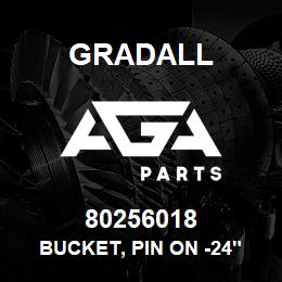 80256018 Gradall BUCKET, PIN ON -24" | AGA Parts