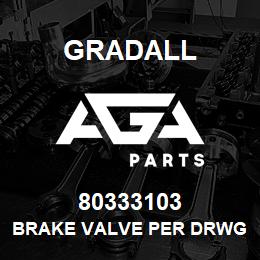 80333103 Gradall BRAKE VALVE PER DRWG-LAST | AGA Parts