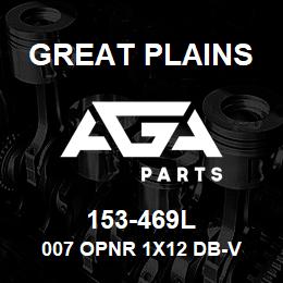 153-469L Great Plains 007 OPNR 1X12 DB-V | AGA Parts