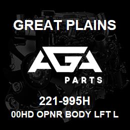 221-995H Great Plains 00HD OPNR BODY LFT LEAD WLD LG | AGA Parts