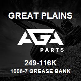 249-116K Great Plains 1006-7 GREASE BANK | AGA Parts