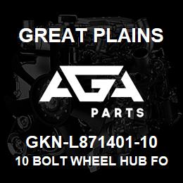 GKN-L871401-10 Great Plains 10 BOLT WHEEL HUB FOR 815-188C | AGA Parts