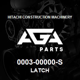 0003-00000-s Hitachi Construction Machinery LATCH | AGA Parts