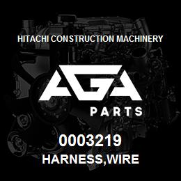 0003219 Hitachi Construction Machinery HARNESS,WIRE | AGA Parts
