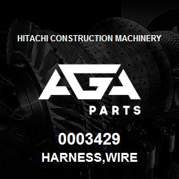 0003429 Hitachi Construction Machinery HARNESS,WIRE | AGA Parts