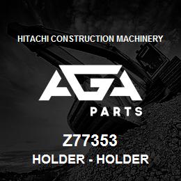 Z77353 Hitachi Construction Machinery Holder - HOLDER | AGA Parts