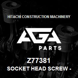 Z77381 Hitachi Construction Machinery Socket Head Screw - SOCKET HEAD SCREW | AGA Parts