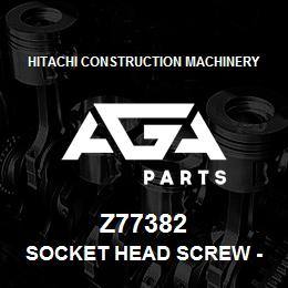 Z77382 Hitachi Construction Machinery Socket Head Screw - SOCKET HEAD SCREW | AGA Parts