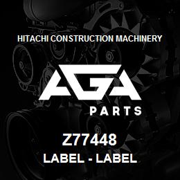 Z77448 Hitachi Construction Machinery Label - LABEL | AGA Parts