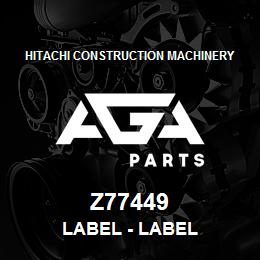 Z77449 Hitachi Construction Machinery Label - LABEL | AGA Parts