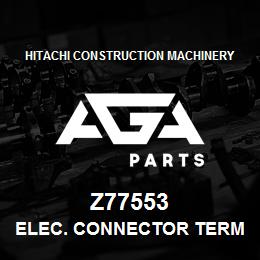 Z77553 Hitachi Construction Machinery ELEC. CONNECTOR TERMINAL | AGA Parts