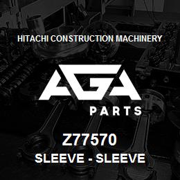 Z77570 Hitachi Construction Machinery Sleeve - SLEEVE | AGA Parts