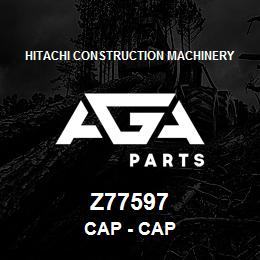 Z77597 Hitachi Construction Machinery Cap - CAP | AGA Parts