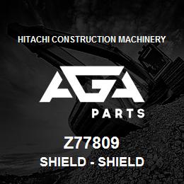 Z77809 Hitachi Construction Machinery Shield - SHIELD | AGA Parts