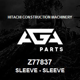 Z77837 Hitachi Construction Machinery Sleeve - SLEEVE | AGA Parts