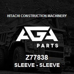 Z77838 Hitachi Construction Machinery Sleeve - SLEEVE | AGA Parts