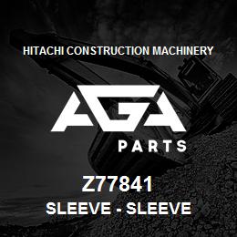 Z77841 Hitachi Construction Machinery Sleeve - SLEEVE | AGA Parts