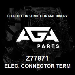 Z77871 Hitachi Construction Machinery ELEC. CONNECTOR TERMINAL | AGA Parts