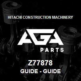 Z77878 Hitachi Construction Machinery Guide - GUIDE | AGA Parts