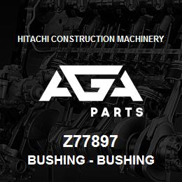 Z77897 Hitachi Construction Machinery Bushing - BUSHING | AGA Parts