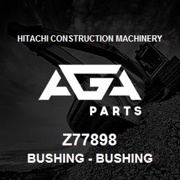 Z77898 Hitachi Construction Machinery Bushing - BUSHING | AGA Parts