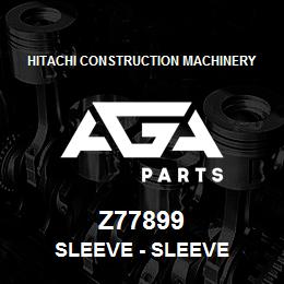 Z77899 Hitachi Construction Machinery Sleeve - SLEEVE | AGA Parts