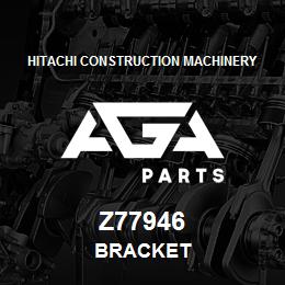 Z77946 Hitachi Construction Machinery BRACKET | AGA Parts