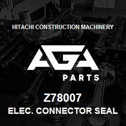 Z78007 Hitachi Construction Machinery ELEC. CONNECTOR SEAL | AGA Parts