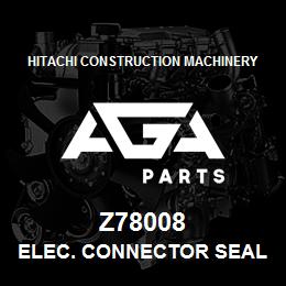 Z78008 Hitachi Construction Machinery ELEC. CONNECTOR SEAL | AGA Parts