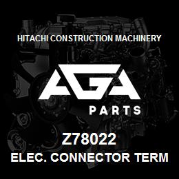 Z78022 Hitachi Construction Machinery ELEC. CONNECTOR TERMINAL | AGA Parts