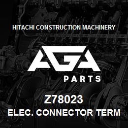 Z78023 Hitachi Construction Machinery ELEC. CONNECTOR TERMINAL | AGA Parts