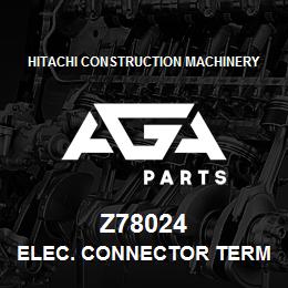 Z78024 Hitachi Construction Machinery ELEC. CONNECTOR TERMINAL | AGA Parts