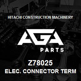 Z78025 Hitachi Construction Machinery ELEC. CONNECTOR TERMINAL | AGA Parts