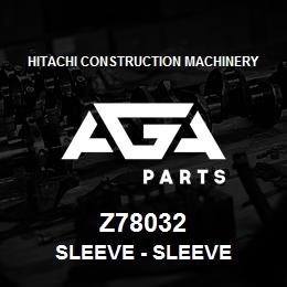 Z78032 Hitachi Construction Machinery Sleeve - SLEEVE | AGA Parts