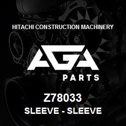 Z78033 Hitachi Construction Machinery Sleeve - SLEEVE | AGA Parts