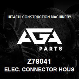 Z78041 Hitachi Construction Machinery ELEC. CONNECTOR HOUSING | AGA Parts