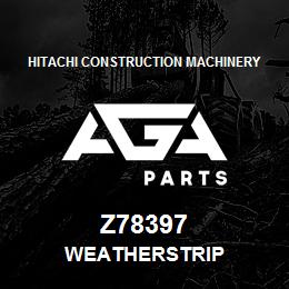 Z78397 Hitachi Construction Machinery WEATHERSTRIP | AGA Parts