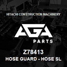 Z78413 Hitachi Construction Machinery Hose Guard - HOSE SLEEVE - FABRICATE | AGA Parts