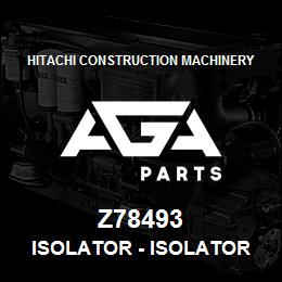 Z78493 Hitachi Construction Machinery Isolator - ISOLATOR | AGA Parts