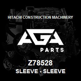 Z78528 Hitachi Construction Machinery Sleeve - SLEEVE | AGA Parts