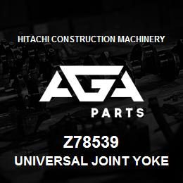 Z78539 Hitachi Construction Machinery Universal Joint Yoke - UNIVERSAL JOINT YOKE | AGA Parts