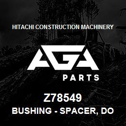 Z78549 Hitachi Construction Machinery Bushing - SPACER, DOOR RETAINER | AGA Parts