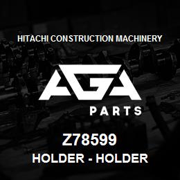 Z78599 Hitachi Construction Machinery Holder - HOLDER | AGA Parts