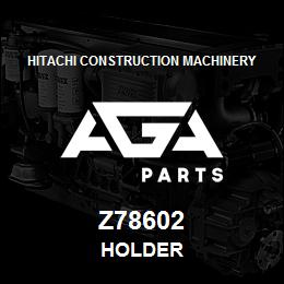 Z78602 Hitachi Construction Machinery HOLDER | AGA Parts